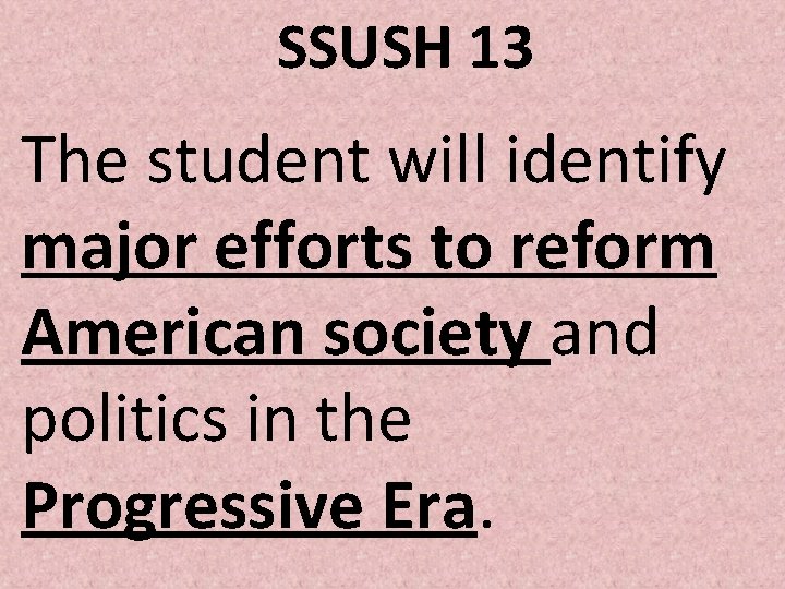 SSUSH 13 The student will identify major efforts to reform American society and politics