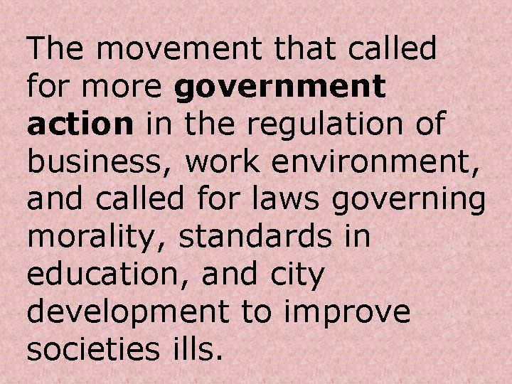 The movement that called for more government action in the regulation of business, work