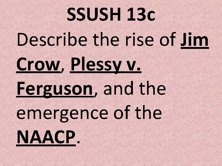 SSUSH 13 c Describe the rise of Jim Crow, Plessy v. Ferguson, and the