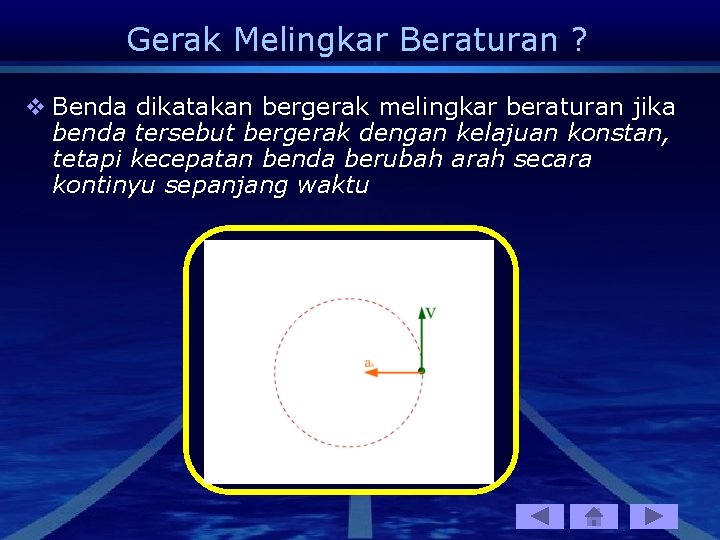 Gerak Melingkar Beraturan ? v Benda dikatakan bergerak melingkar beraturan jika benda tersebut bergerak