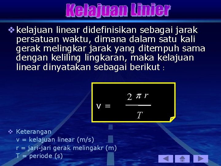 v kelajuan linear didefinisikan sebagai jarak persatuan waktu, dimana dalam satu kali gerak melingkar