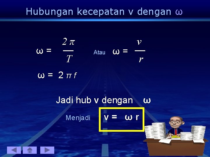 Hubungan kecepatan v dengan ω ω= 2π T Atau ω= v r ω= 2πf