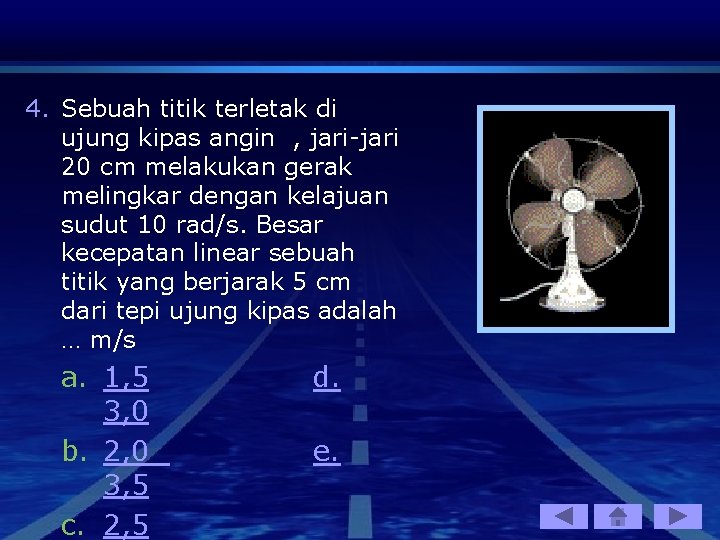 4. Sebuah titik terletak di ujung kipas angin , jari-jari 20 cm melakukan gerak