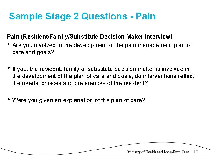 Sample Stage 2 Questions - Pain (Resident/Family/Substitute Decision Maker Interview) • Are you involved