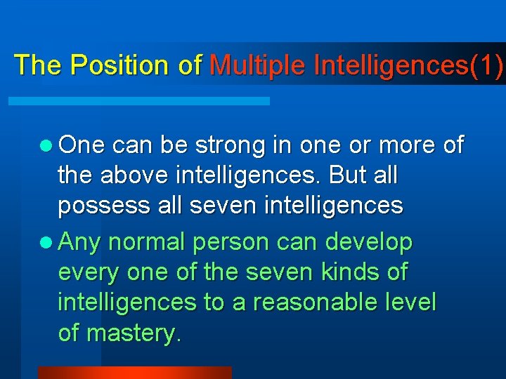 The Position of Multiple Intelligences(1) l One can be strong in one or more The Position of Multiple Intelligences(1) l One can be strong in one or more