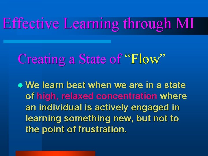 Effective Learning through MI Creating a State of “Flow” l We learn best when Effective Learning through MI Creating a State of “Flow” l We learn best when