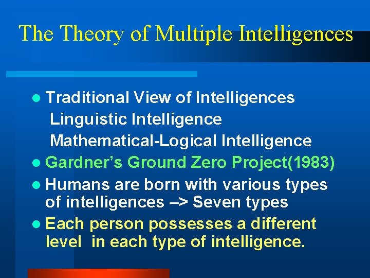 The Theory of Multiple Intelligences l Traditional View of Intelligences Linguistic Intelligence Mathematical-Logical Intelligence The Theory of Multiple Intelligences l Traditional View of Intelligences Linguistic Intelligence Mathematical-Logical Intelligence