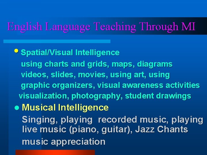 English Language Teaching Through MI • Spatial/Visual Intelligence using charts and grids, maps, diagrams English Language Teaching Through MI • Spatial/Visual Intelligence using charts and grids, maps, diagrams