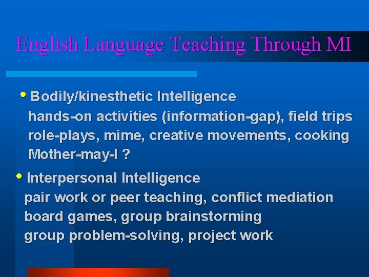 English Language Teaching Through MI • Bodily/kinesthetic Intelligence hands-on activities (information-gap), field trips role-plays, English Language Teaching Through MI • Bodily/kinesthetic Intelligence hands-on activities (information-gap), field trips role-plays,