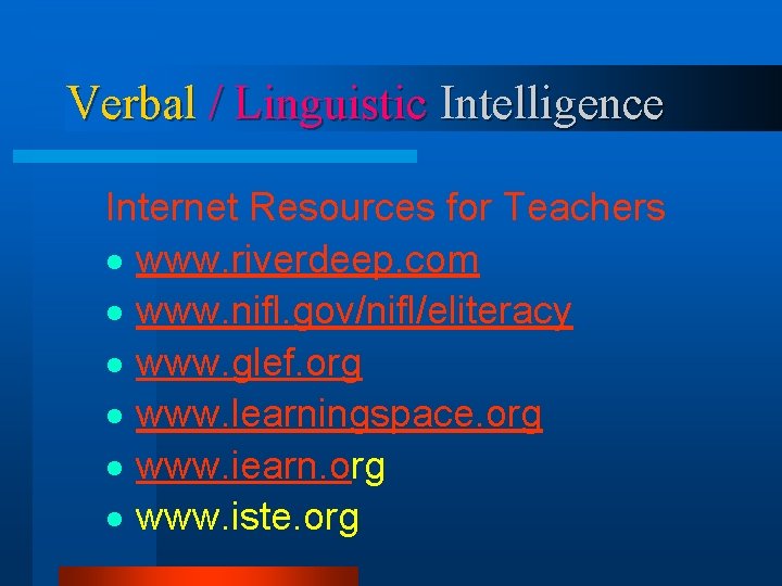 Verbal / Linguistic Intelligence Internet Resources for Teachers · www. riverdeep. com · www. Verbal / Linguistic Intelligence Internet Resources for Teachers · www. riverdeep. com · www.