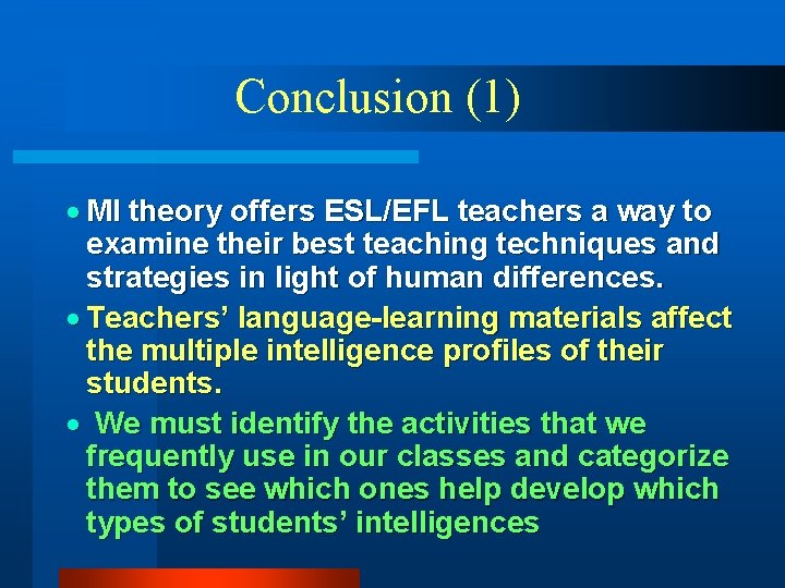 Conclusion (1) · MI theory offers ESL/EFL teachers a way to examine their best Conclusion (1) · MI theory offers ESL/EFL teachers a way to examine their best