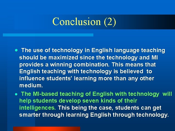 Conclusion (2) · The use of technology in English language teaching should be maximized Conclusion (2) · The use of technology in English language teaching should be maximized