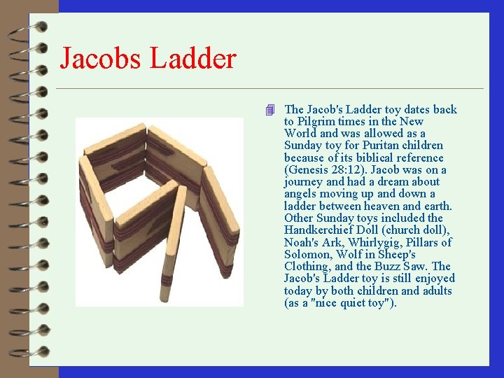 Jacobs Ladder 4 The Jacob's Ladder toy dates back to Pilgrim times in the