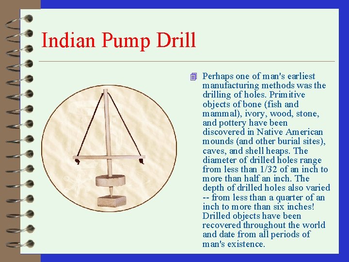 Indian Pump Drill 4 Perhaps one of man's earliest manufacturing methods was the drilling