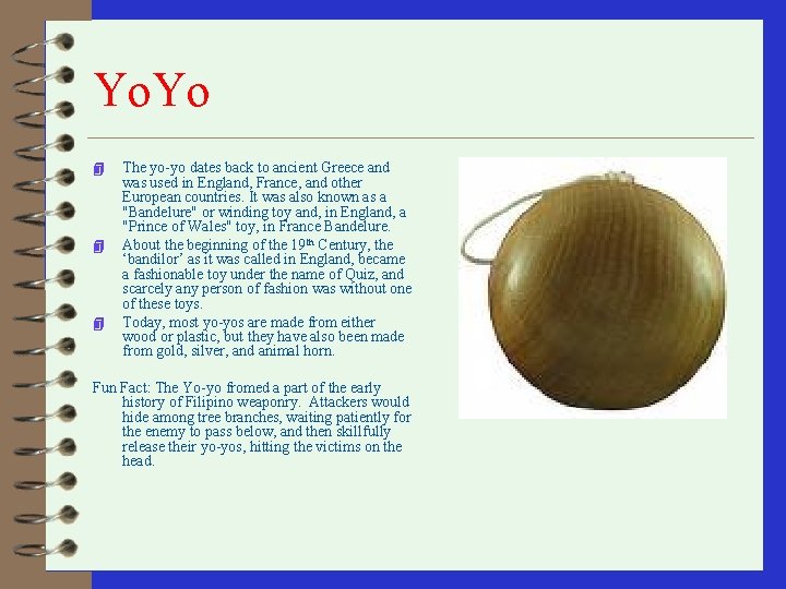 Yo. Yo 4 4 4 The yo-yo dates back to ancient Greece and was