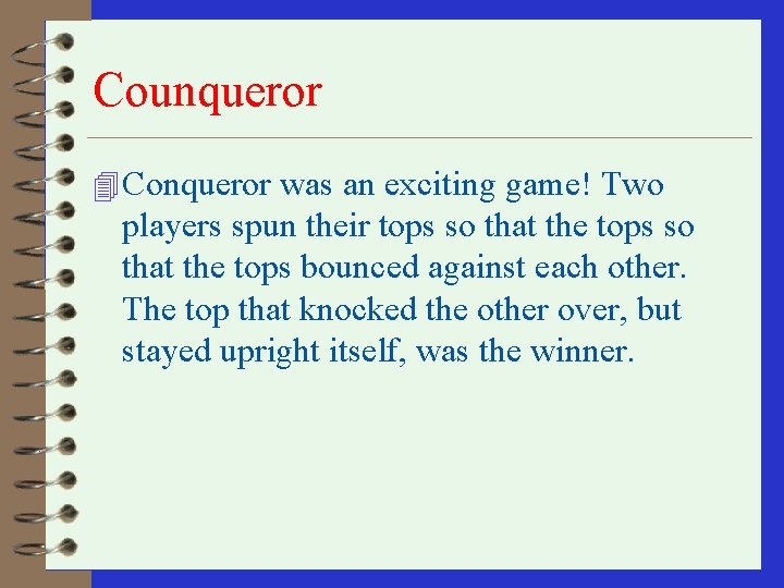 Counqueror 4 Conqueror was an exciting game! Two players spun their tops so that