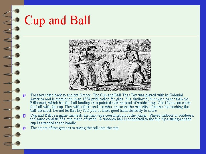 Cup and Ball 4 4 4 Toss toys date back to ancient Greece. The