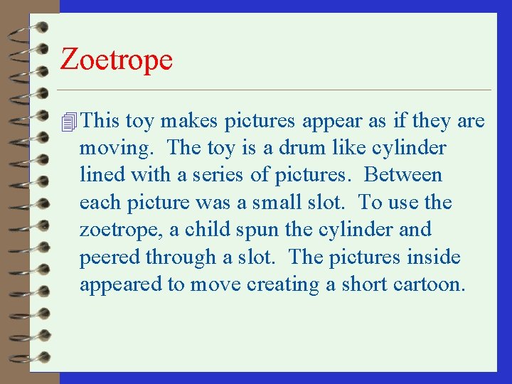 Zoetrope 4 This toy makes pictures appear as if they are moving. The toy