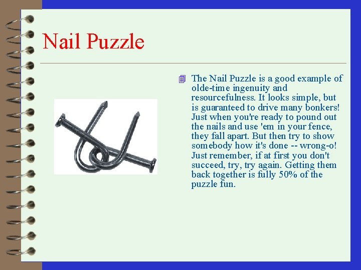 Nail Puzzle 4 The Nail Puzzle is a good example of olde-time ingenuity and