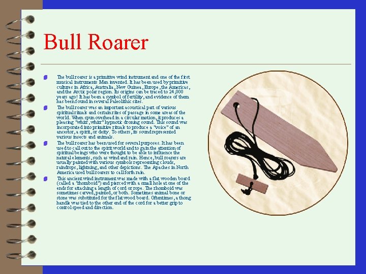 Bull Roarer 4 4 The bull roarer is a primitive wind instrument and one