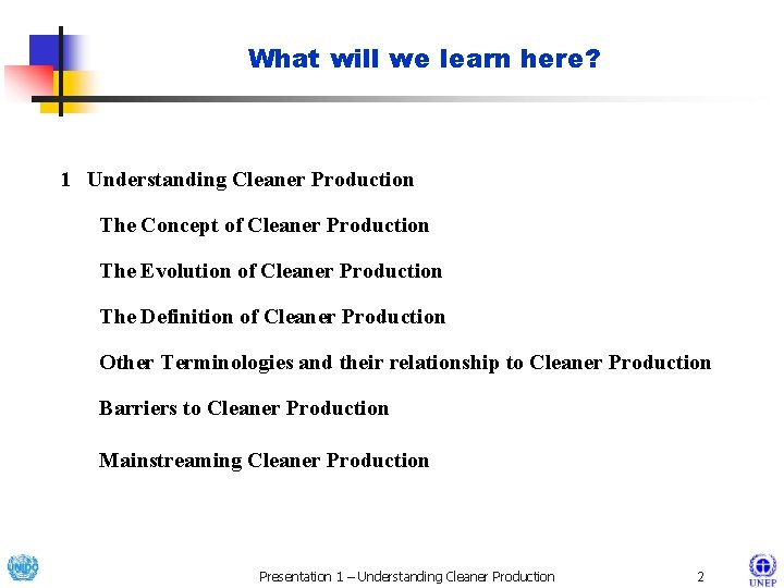 What will we learn here? 1 Understanding Cleaner Production The Concept of Cleaner Production