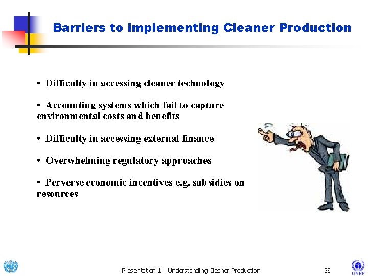 Barriers to implementing Cleaner Production • Difficulty in accessing cleaner technology • Accounting systems