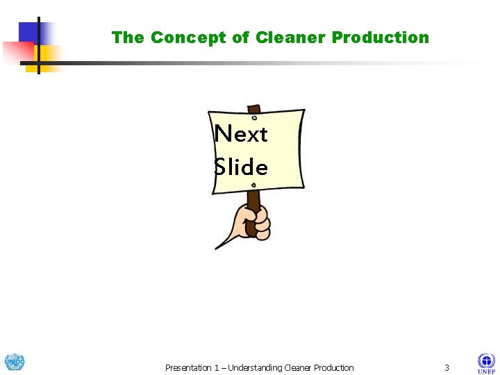 The Concept of Cleaner Production Next Slide Presentation 1 – Understanding Cleaner Production 3