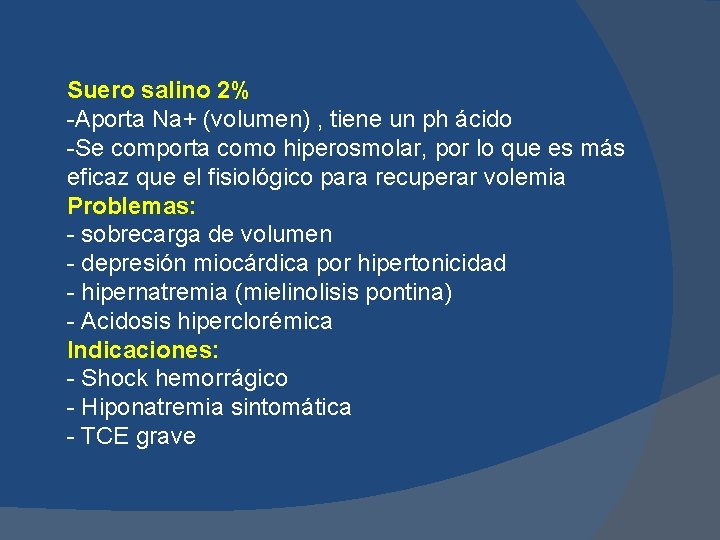 Suero salino 2% -Aporta Na+ (volumen) , tiene un ph ácido -Se comporta como Suero salino 2% -Aporta Na+ (volumen) , tiene un ph ácido -Se comporta como