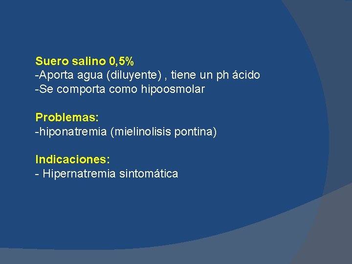 Suero salino 0, 5% -Aporta agua (diluyente) , tiene un ph ácido -Se comporta