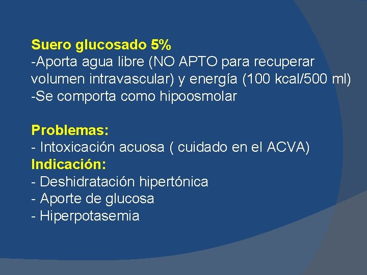 Suero glucosado 5% -Aporta agua libre (NO APTO para recuperar volumen intravascular) y energía