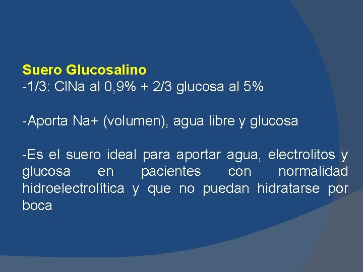 Suero Glucosalino -1/3: Cl. Na al 0, 9% + 2/3 glucosa al 5% -Aporta