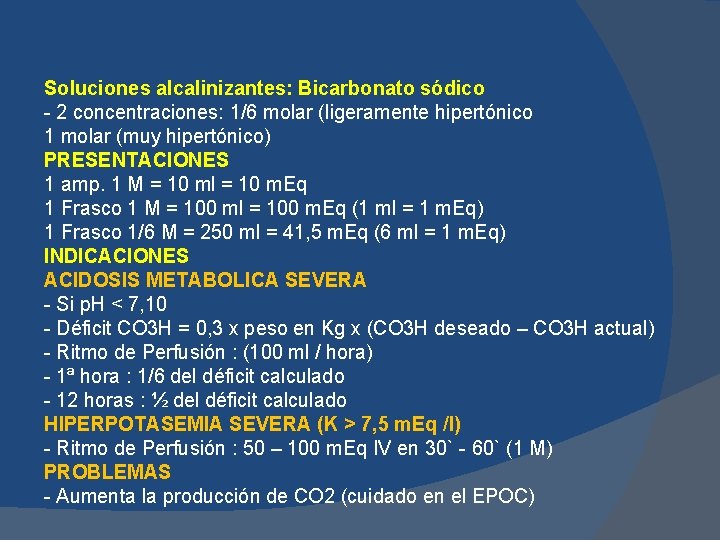 Soluciones alcalinizantes: Bicarbonato sódico - 2 concentraciones: 1/6 molar (ligeramente hipertónico 1 molar (muy Soluciones alcalinizantes: Bicarbonato sódico - 2 concentraciones: 1/6 molar (ligeramente hipertónico 1 molar (muy
