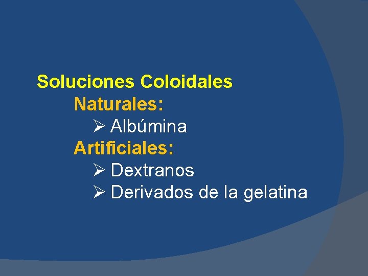 Soluciones Coloidales Naturales: Ø Albúmina Artificiales: Ø Dextranos Ø Derivados de la gelatina Soluciones Coloidales Naturales: Ø Albúmina Artificiales: Ø Dextranos Ø Derivados de la gelatina