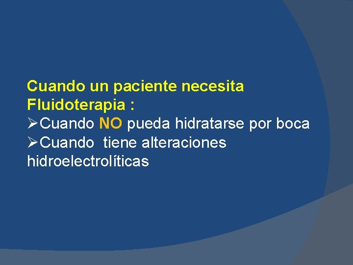 Cuando un paciente necesita Fluidoterapia : ØCuando NO pueda hidratarse por boca ØCuando tiene