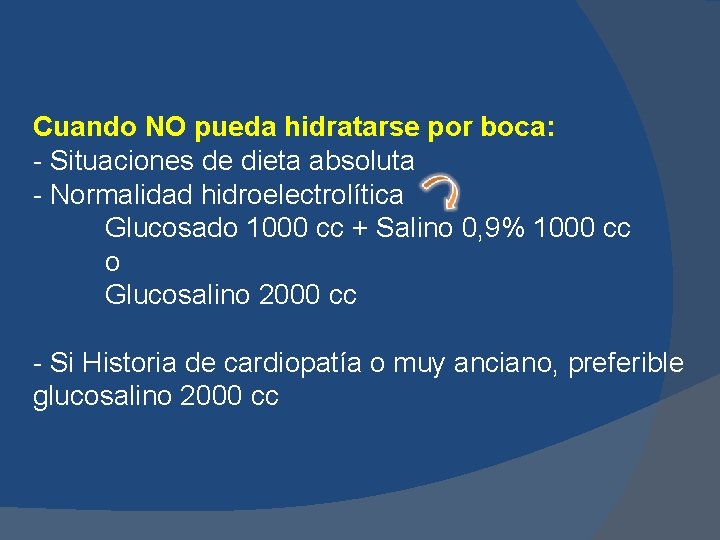 Cuando NO pueda hidratarse por boca: - Situaciones de dieta absoluta - Normalidad hidroelectrolítica Cuando NO pueda hidratarse por boca: - Situaciones de dieta absoluta - Normalidad hidroelectrolítica