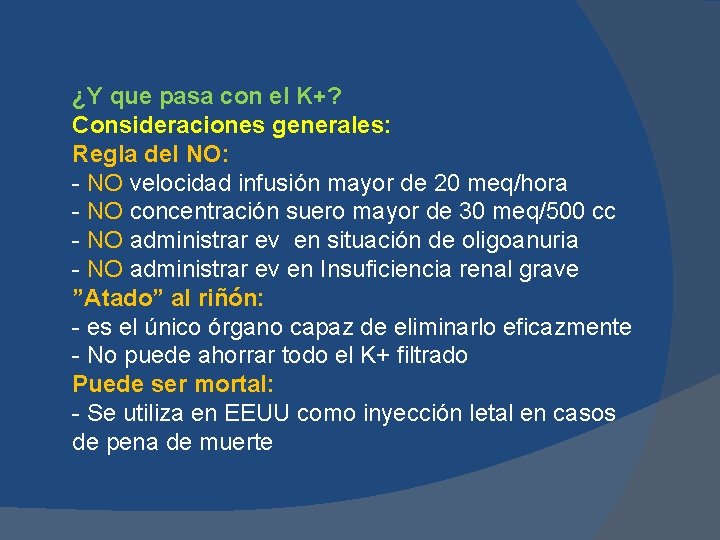 ¿Y que pasa con el K+? Consideraciones generales: Regla del NO: - NO velocidad