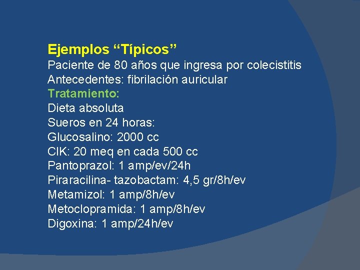 Ejemplos “Típicos” Paciente de 80 años que ingresa por colecistitis Antecedentes: fibrilación auricular Tratamiento: Ejemplos “Típicos” Paciente de 80 años que ingresa por colecistitis Antecedentes: fibrilación auricular Tratamiento: