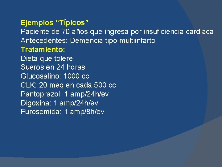 Ejemplos “Típicos” Paciente de 70 años que ingresa por insuficiencia cardiaca Antecedentes: Demencia tipo Ejemplos “Típicos” Paciente de 70 años que ingresa por insuficiencia cardiaca Antecedentes: Demencia tipo