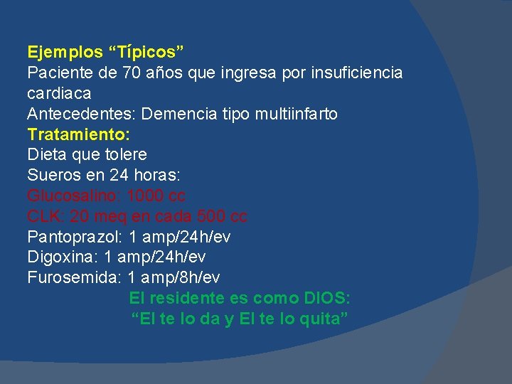 Ejemplos “Típicos” Paciente de 70 años que ingresa por insuficiencia cardiaca Antecedentes: Demencia tipo