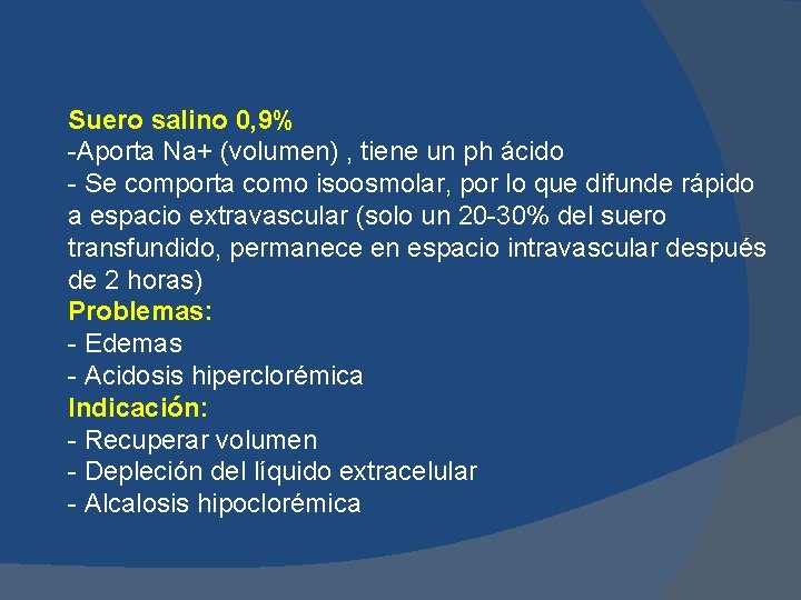 Suero salino 0, 9% -Aporta Na+ (volumen) , tiene un ph ácido - Se