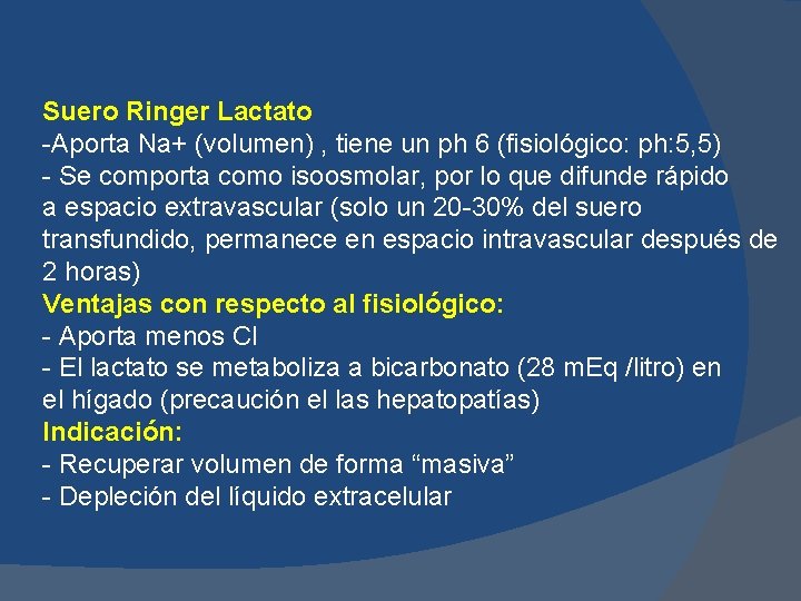 Suero Ringer Lactato -Aporta Na+ (volumen) , tiene un ph 6 (fisiológico: ph: 5, Suero Ringer Lactato -Aporta Na+ (volumen) , tiene un ph 6 (fisiológico: ph: 5,