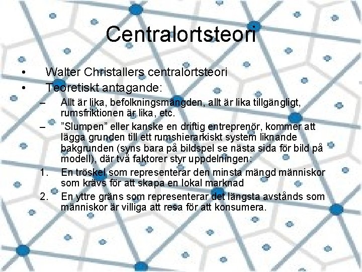 Centralortsteori • • Walter Christallers centralortsteori Teoretiskt antagande: – – 1. 2. Allt är