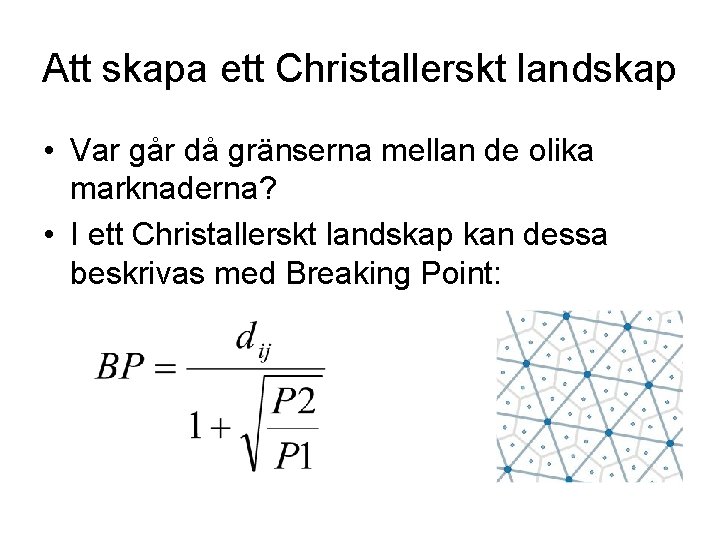 Att skapa ett Christallerskt landskap • Var går då gränserna mellan de olika marknaderna?