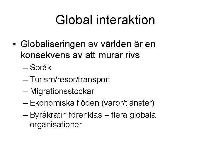 Global interaktion • Globaliseringen av världen är en konsekvens av att murar rivs –