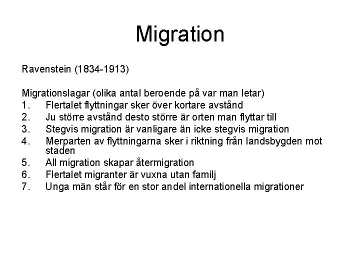 Migration Ravenstein (1834 -1913) Migrationslagar (olika antal beroende på var man letar) 1. Flertalet