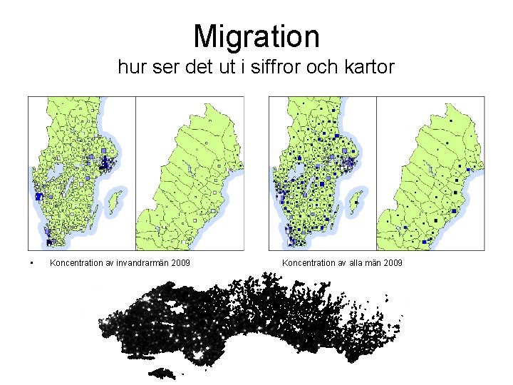 Migration hur ser det ut i siffror och kartor • Koncentration av invandrarmän 2009