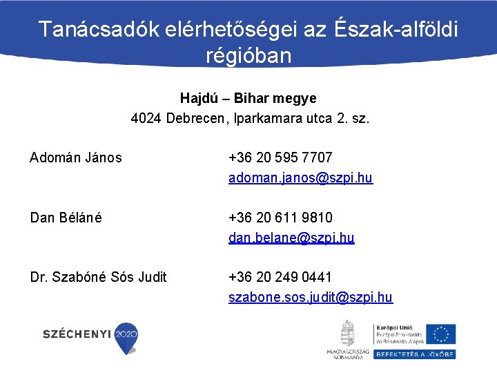 Tanácsadók elérhetőségei az Észak-alföldi régióban Hajdú – Bihar megye 4024 Debrecen, Iparkamara utca 2.