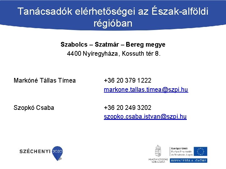 Tanácsadók elérhetőségei az Észak-alföldi régióban Szabolcs – Szatmár – Bereg megye 4400 Nyíregyháza, Kossuth