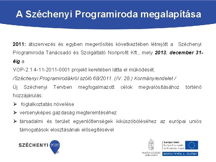 A Széchenyi Programiroda megalapítása 2011: átszervezés és egyben megerősítés következtében létrejött a Széchenyi Programiroda