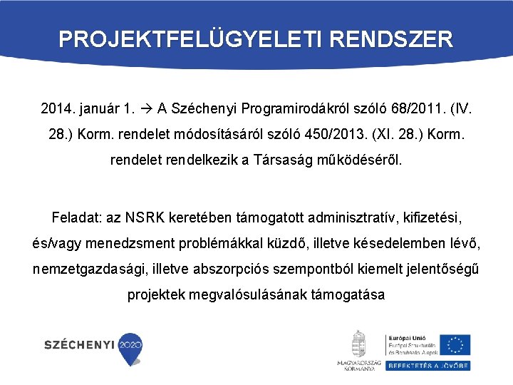 PROJEKTFELÜGYELETI RENDSZER 2014. január 1. A Széchenyi Programirodákról szóló 68/2011. (IV. 28. ) Korm.